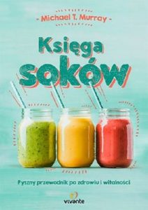 3 przepisy na soki owocowo-warzywne Księga soków - sprawdź na Taniaksiążka.pl!