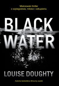 Louise Doughty powraca z nową powieścią Black Water - sprawdź na TaniaKsiazka.pl