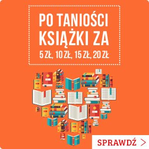 Po taniości książki za 5 zł, 10 zł, 15 zł - sprawdź na TaniaKsiazka.pl!