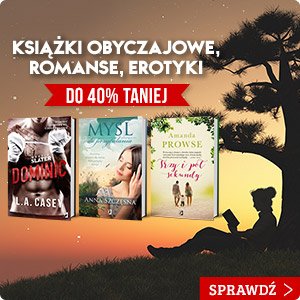 Książki obyczajowe, romanse, erotyki do 40% taniej! - sprawdź na TaniaKsiazka.pl!