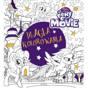 My Little Pony The Movie Magia kolorowania - sprawdź na TaniaKsiazka.pl!