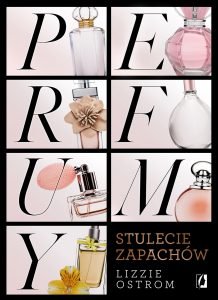 Perfumy. Stulecie zapachów – Lizzie Ostrom 