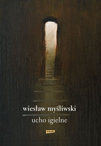 Nowa książka Wiesława Myśliwskiego - Ucho Igielne. Sprawdź w TaniaKsiazka.pl