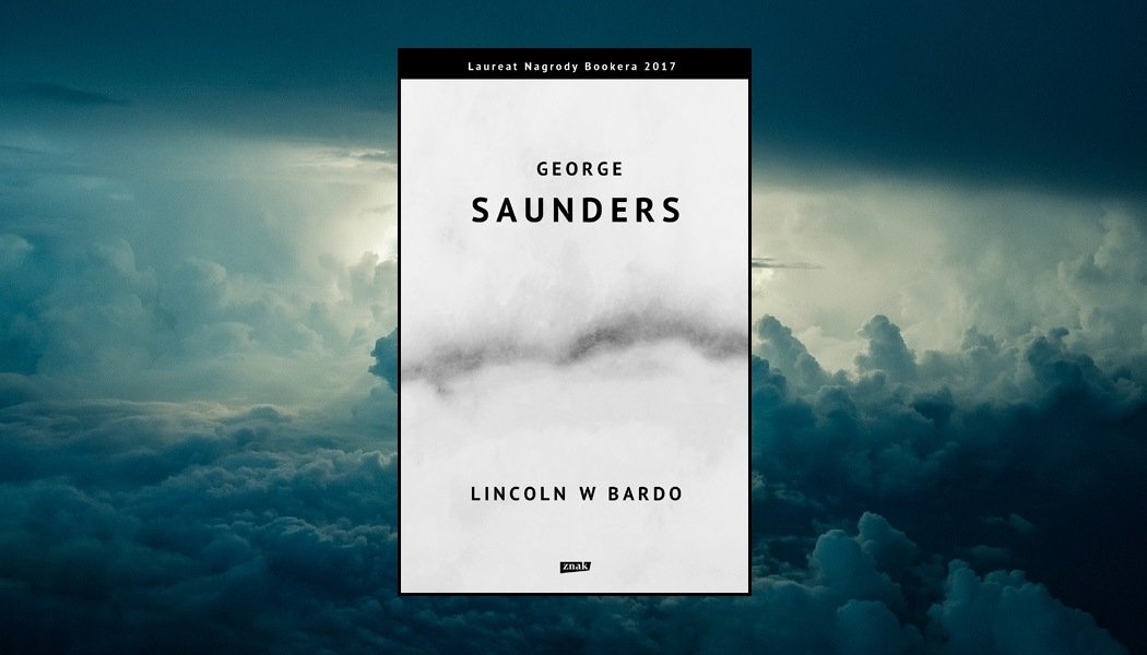 Recenzja książki Lincoln w Bardo George'a Saundersa. Znajdziesz tą powieść w TaniaKsiazka.pl >>