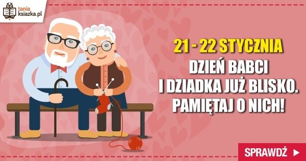 Najlepsze prezenty na Dzień Babci i Dziadka w TaniaKsiazka.pl