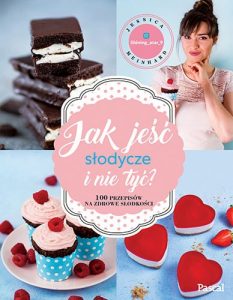 Jak jeść słodycze i nie tyć - kup na www.taniaksiazka.pl