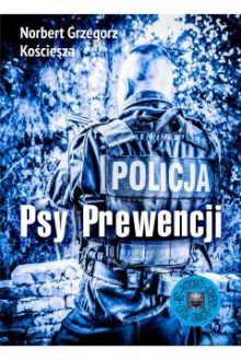 Psy Prewencji - książka dla osób o mocnych nerwach. Sprawdź w TaniaKsiazka.pl
