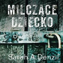 Milczące dziecko - Sarah A. Denzil - audiobook