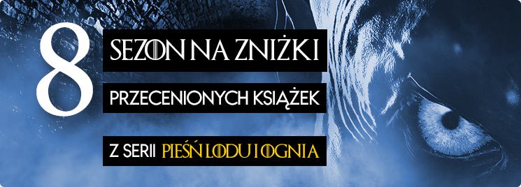 Książki z serii Pieśń Lodu i Ognia - sprawdź na TaniaKsiazka.pl!