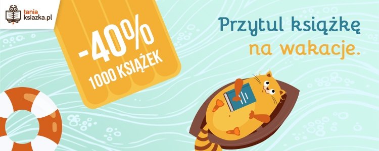 Przytul książkę na wakacje. Sprawdź książki -40% w TaniaKsiazka.pl >>