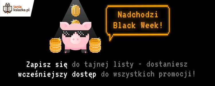 Black Week w TaniaKsiazka.pl - złap zniżki przed wszystkimi >>