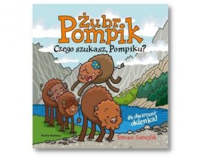 Tomasz Samojlik Żubr Pompik. Czego szukasz, Pompiku? Książki interaktywne dla dzieci