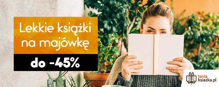 Lekkie książki na majówkę do -45%. Sprawdź w TaniaKsiazka.pl