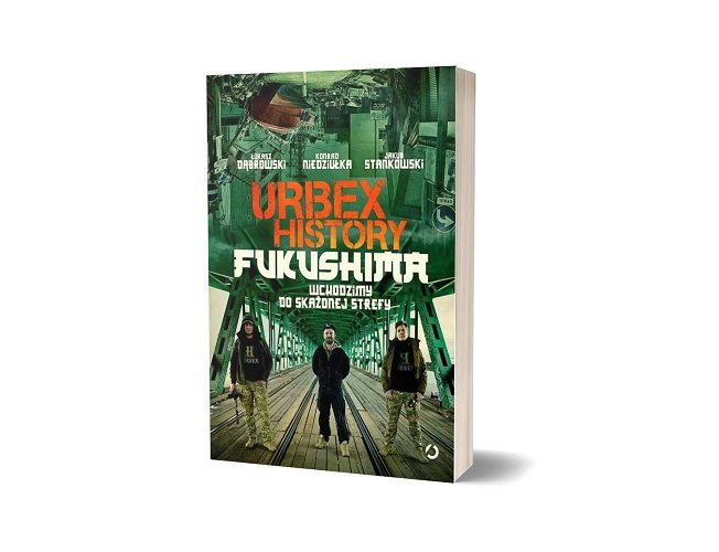 Urbex history Fukushima - sprawdź w TaniaKsiazka.pl