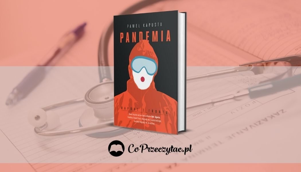 Pandemia. Raport z frontu - nowy reportaż Pawła Kapusty