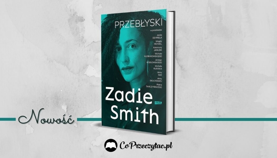 Przebłyski - nowa książka Zadie Smith. Sprawdź w TaniaKsiazka.pl