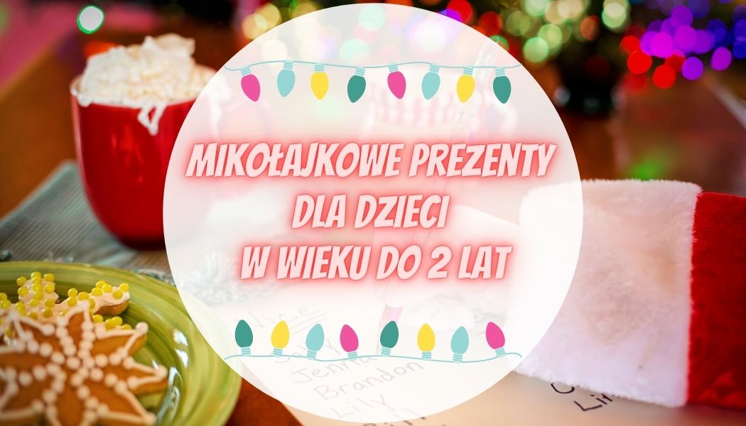 Mikołajkowe prezenty dla dzieci w wieku do 2 lat Sprawdź na TaniaKsiazka.pl >>