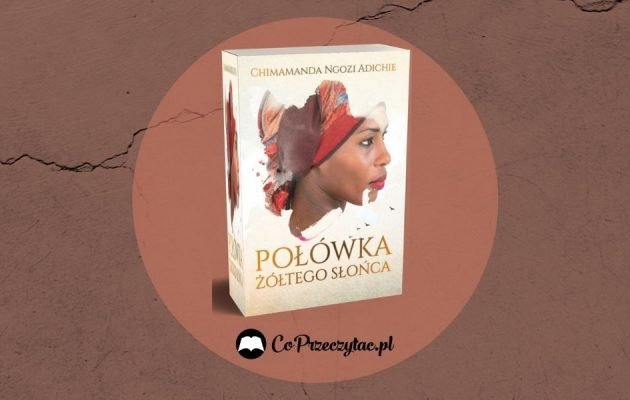 Połówka żółtego słońca Chimamandy Ngozi Adichie książką 25-lecia Women's Prize for Fiction Połówka żółtego słońc