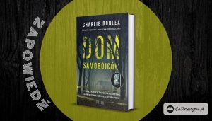 Dom samobójców - zapowiedź nowej książki Charliego Donlea