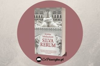 Silva Rerum - recenzja książki Kristiny Sabaliauskaitė Silva rerum