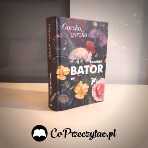 Gorzko, gorzko Joanny Bator - sprawdź w TaniaKsiazka.pl