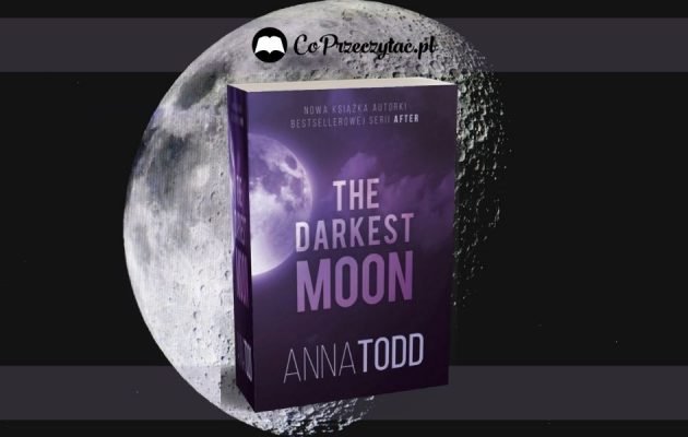 The Darkest Moon - nowa książka Anny Todd The Darkest Moon