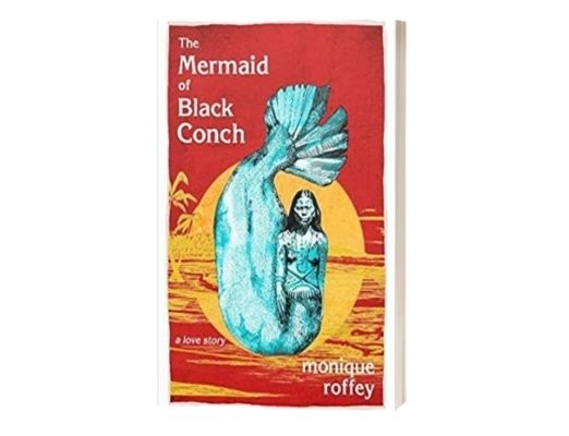 Monique Roffey The Mermaid of Black Conch: A Love Story