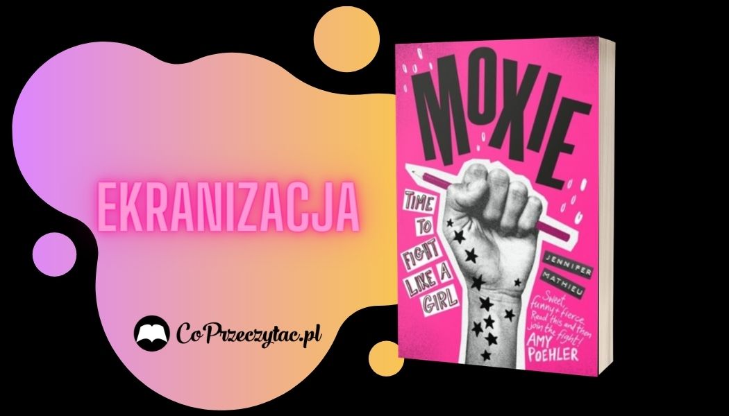 Ekranizacja książki Moxie. Dziewczyny rządzą Sprawdź na TaniaKsiazka.pl >>