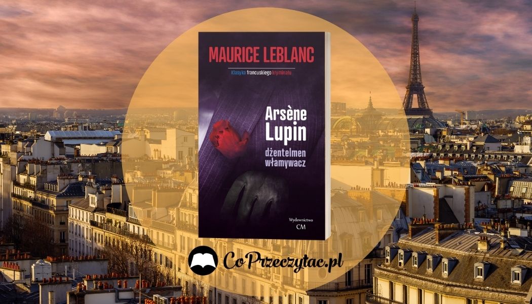 Serial Lupin na podstawie książki Arsene Lupin dżentleman włamywacz Sprawdź na TaniaKsiazka.pl >>