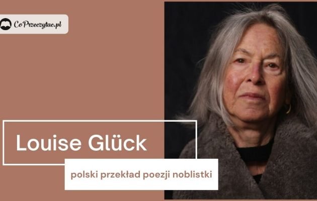 Wiersze noblistki Louise Glück po polsku