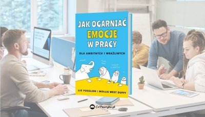 Jak ogarniać emocje w pracy