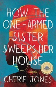 How the One-Armed Sister Sweeps Her House Cherie Jones