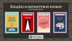 Książki Agathy Christie w nowym wydaniu, czyli Poirot w stylu retro!