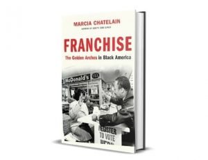Franchise: The Golden Arches in Black America, - Marcia Chatelain