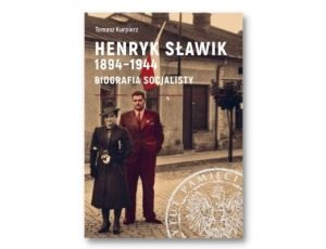 Tomasz Kurpierz Henryk Sławik 1894-1944. Biografia socjalisty Historia Zebrana. Książki historyczne I półrocza 2021