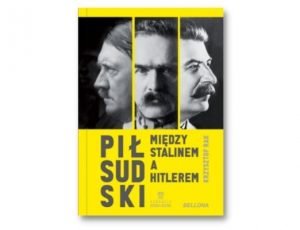 Krzysztof Grzegorz Rak Piłsudski między Stalinem a Hitlerem Historia Zebrana. Książki historyczne I półrocza 2021