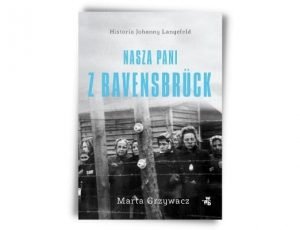 Marta Grzywacz Nasza pani z Ravensbruck Nagroda Literacka Juliusz 2021