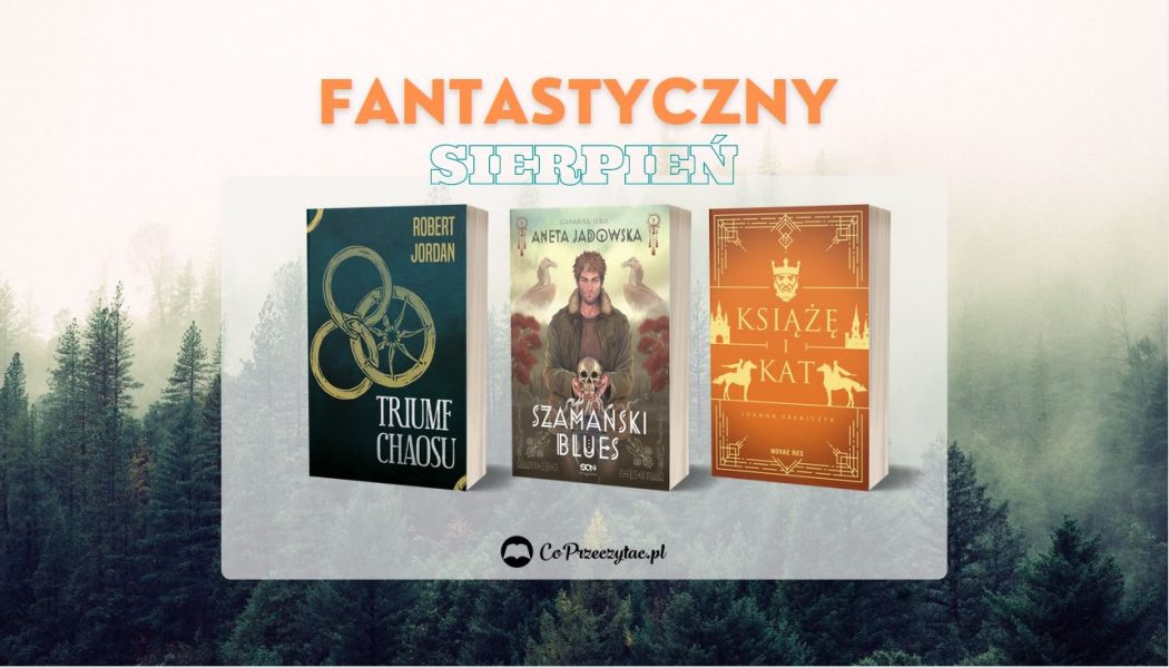 Sierpniowe zapowiedzi fantasy 2021 znajdziesz na TaniaKsiazka.pl
