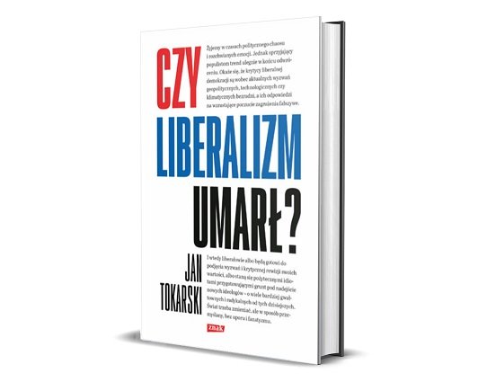 Jan Tokarski Czy liberalizm umarł?