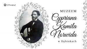 Muzeum Cypriana Kamila Norwida w Dębinkach już otwarte!