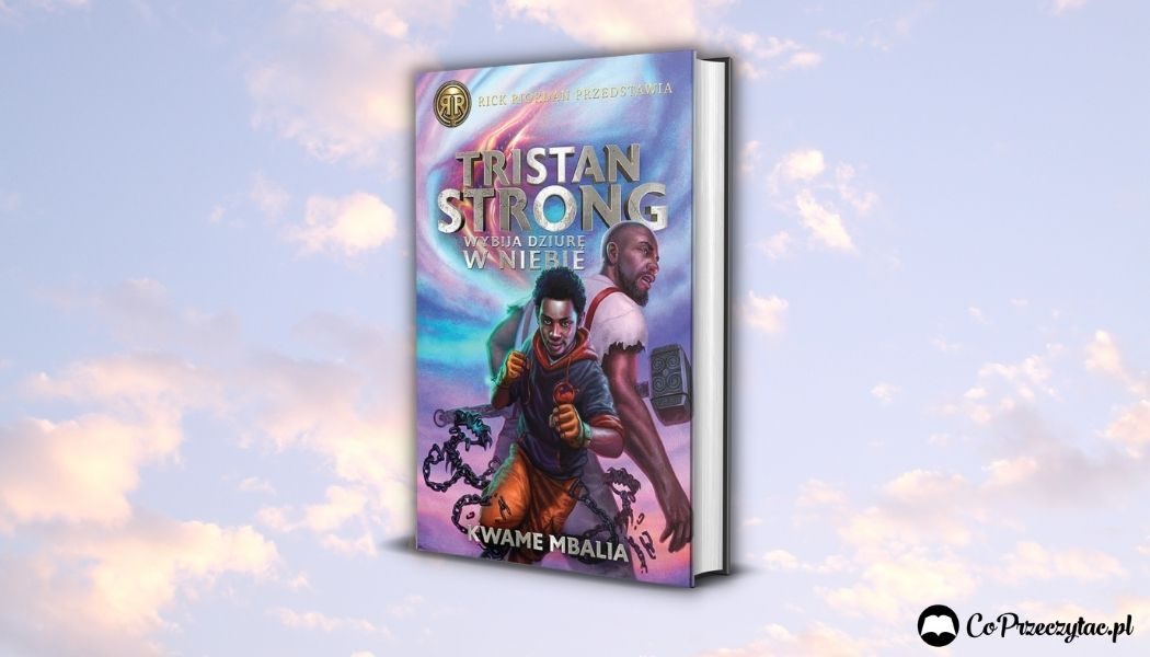 Tristan Strong wybija dziurę w niebie - recenzja książki