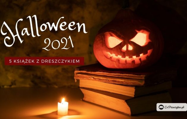 Halloween 2021 - książki z dreszczykiem: 5 tytułów
