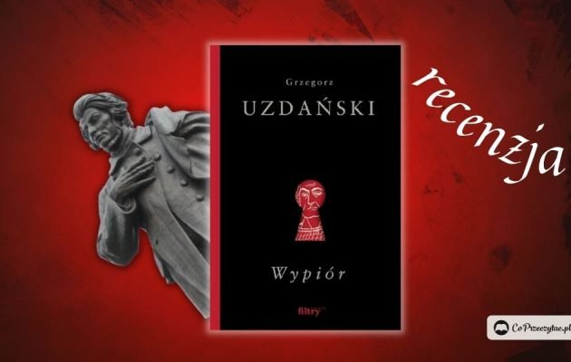 Wypiór - recenzja książki Grzegorza Uzdańskiego
