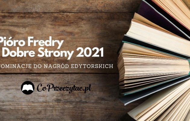 Pióro Fredry i Dobre Strony 2021 Pióro Fredry i Dobre Strony 2021: nominacje do nagród edytorskich