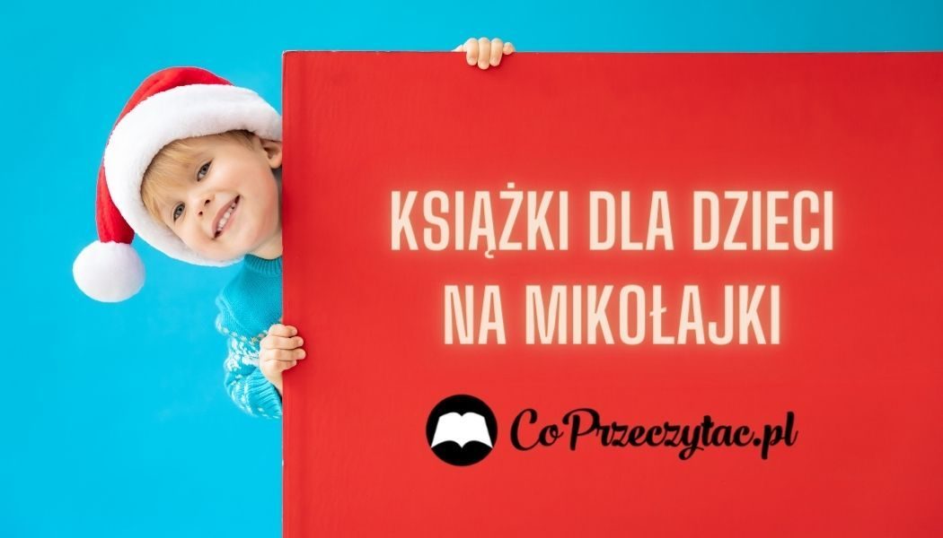 Książki dla dzieci na Mikołajki Sprawdź >>