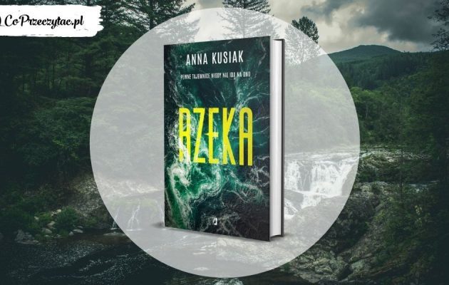 Rzeka Anny Kusiak - nowa seria dla fanów kryminałów