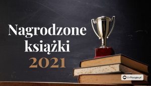 Książki nagrodzone w 2021 Nagrody literackie 2021