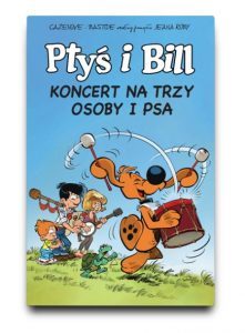 Komiks Ptyś i Bill. Koncert na trzy osoby i psa znajdziesz na TaniaKsiazka.pl