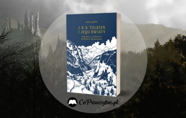 Tolkien i jego światy Tolkien i jego światy. Miejsca z których wyrosło Śródziemie - zapowiedź