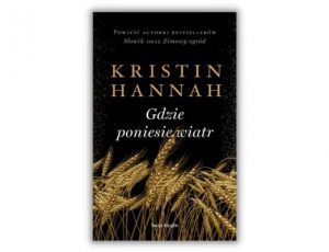 Książka Roku 2021 Lubimy Czytać Powieść historyczna Kristin Hannah Gdzie poniesie wiatr